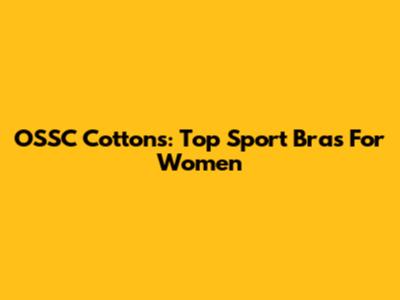 OSSC Cottons: Top Sport Bras For Women