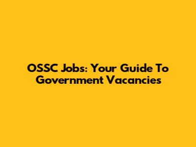 OSSC Jobs: Your Guide To Government Vacancies