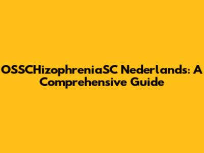 OSSCHizophreniaSC Nederlands: A Comprehensive Guide
