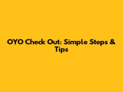 OYO Check Out: Simple Steps & Tips