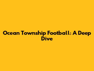 Ocean Township Football: A Deep Dive