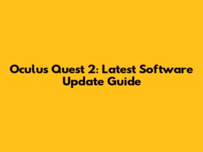 Oculus Quest 2: Latest Software Update Guide