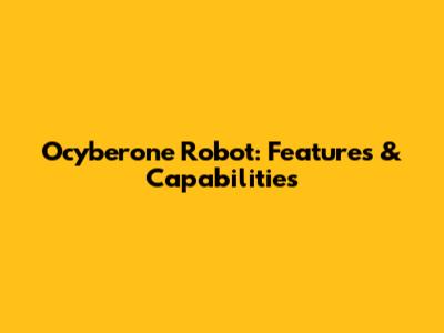 Ocyberone Robot: Features & Capabilities