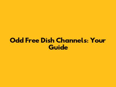 Odd Free Dish Channels: Your Guide