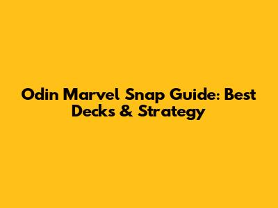 Odin Marvel Snap Guide: Best Decks & Strategy