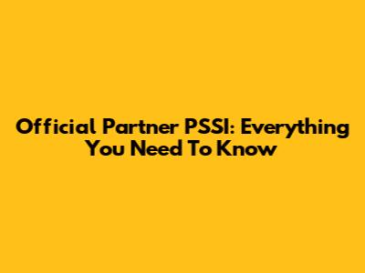 Official Partner PSSI: Everything You Need To Know