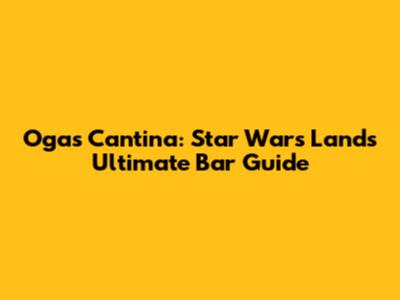 Oga's Cantina: Star Wars Land's Ultimate Bar Guide