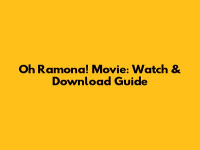 Oh Ramona! Movie: Watch & Download Guide