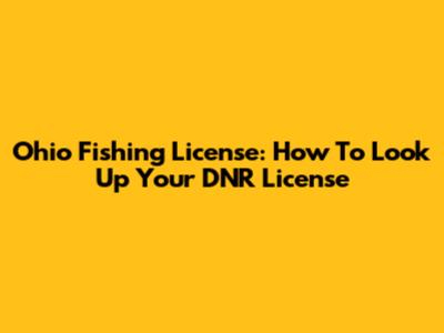 Ohio Fishing License: How To Look Up Your DNR License