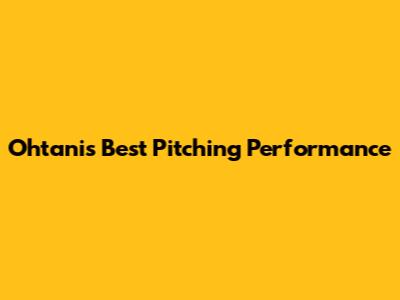 Ohtani's Best Pitching Performance