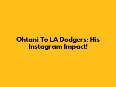 Ohtani To LA Dodgers: His Instagram Impact!