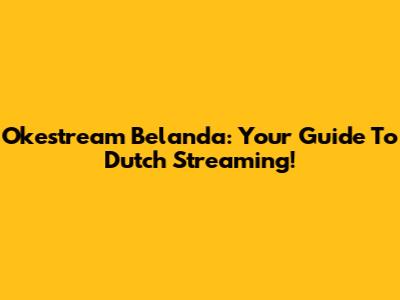 Okestream Belanda: Your Guide To Dutch Streaming!