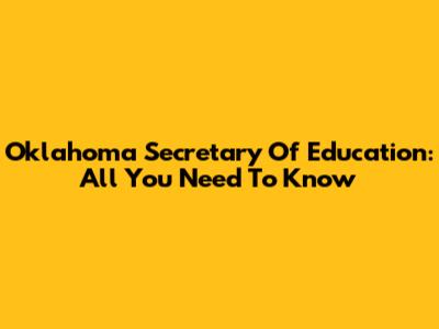 Oklahoma Secretary Of Education: All You Need To Know