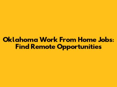 Oklahoma Work From Home Jobs: Find Remote Opportunities