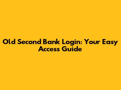 Old Second Bank Login: Your Easy Access Guide