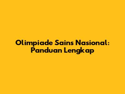 Olimpiade Sains Nasional: Panduan Lengkap