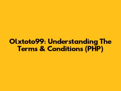 Olxtoto99: Understanding The Terms & Conditions (PHP)