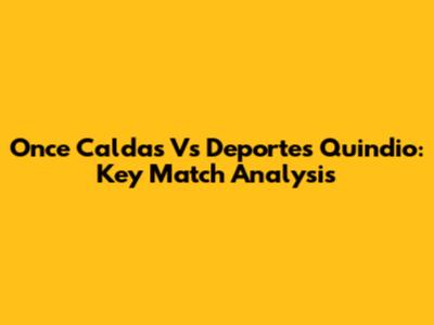 Once Caldas Vs Deportes Quindio: Key Match Analysis