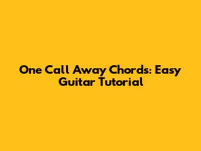 One Call Away Chords: Easy Guitar Tutorial