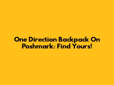 One Direction Backpack On Poshmark: Find Yours!