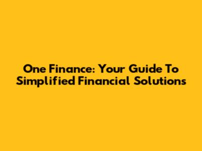 One Finance: Your Guide To Simplified Financial Solutions