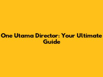 One Utama Director: Your Ultimate Guide