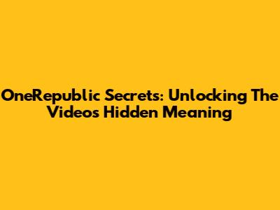 OneRepublic Secrets: Unlocking The Video's Hidden Meaning