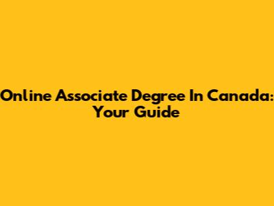 Online Associate Degree In Canada: Your Guide