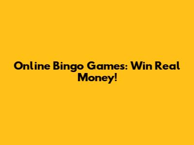 Online Bingo Games: Win Real Money!