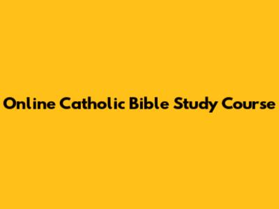 Online Catholic Bible Study Course