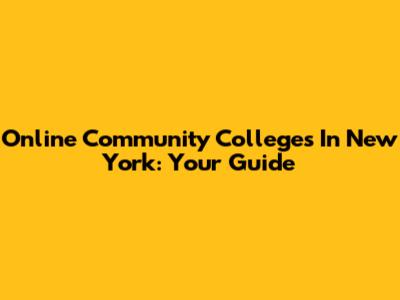 Online Community Colleges In New York: Your Guide