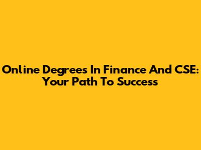 Online Degrees In Finance And CSE: Your Path To Success
