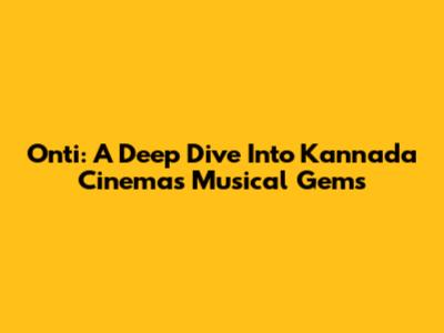 Onti: A Deep Dive Into Kannada Cinema's Musical Gems