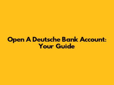 Open A Deutsche Bank Account: Your Guide