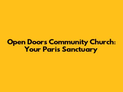 Open Doors Community Church: Your Paris Sanctuary