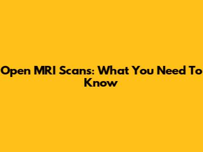 Open MRI Scans: What You Need To Know
