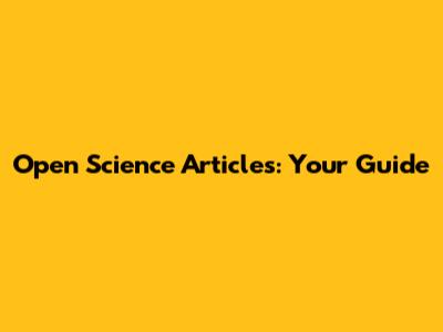 Open Science Articles: Your Guide