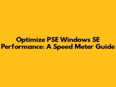Optimize PSE Windows SE Performance: A Speed Meter Guide