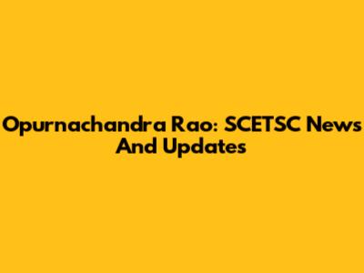 Opurnachandra Rao: SCETSC News And Updates