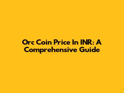 Orc Coin Price In INR: A Comprehensive Guide