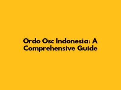Ordo Osc Indonesia: A Comprehensive Guide