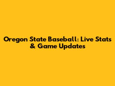 Oregon State Baseball: Live Stats & Game Updates