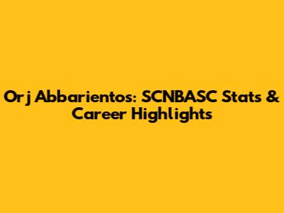 Orj Abbarientos: SCNBASC Stats & Career Highlights