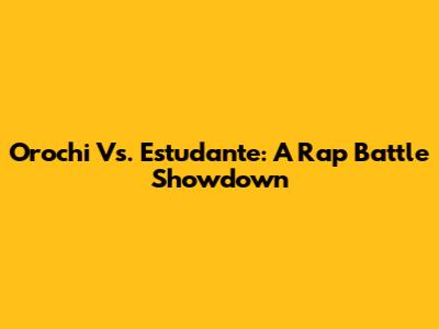 Orochi Vs. Estudante: A Rap Battle Showdown
