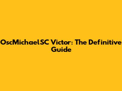 OscMichaelSC Victor: The Definitive Guide