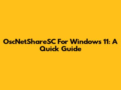 OscNetShareSC For Windows 11: A Quick Guide