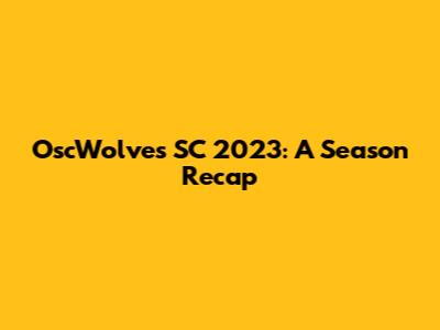 OscWolves SC 2023: A Season Recap