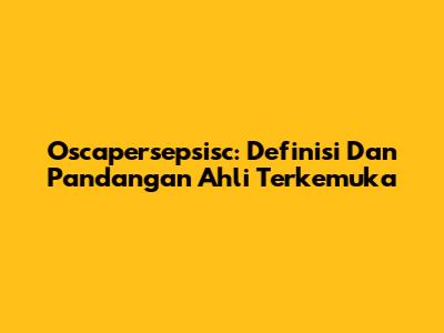 Oscapersepsisc: Definisi Dan Pandangan Ahli Terkemuka