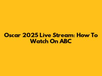 Oscar 2025 Live Stream: How To Watch On ABC