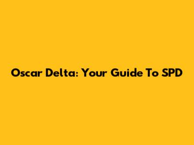 Oscar Delta: Your Guide To SPD